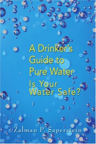 A Drinker's Guide to Pure Water: is Your Water Safe - Zalman Saperstein - Böcker - iUniverse, Inc. - 9780595395187 - 21 augusti 2006