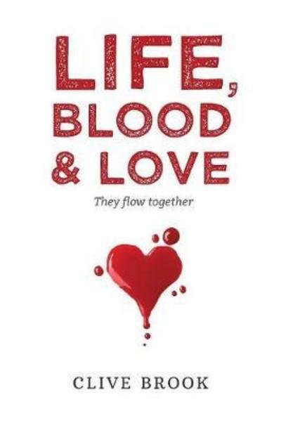 Cover for Clive Brook · Life, Blood and Love: They Flow Together (Pocketbok) (2018)