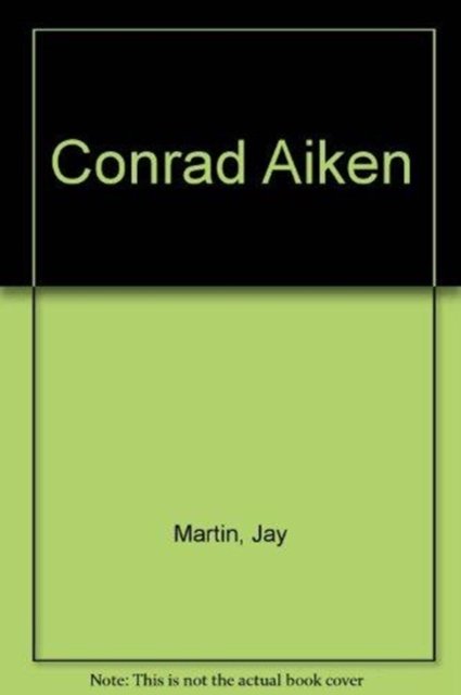Cover for Jay Martin · Conrad Aiken: A Life of His Art (Hardcover Book) (2022)