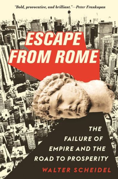 Cover for Walter Scheidel · Escape from Rome: The Failure of Empire and the Road to Prosperity (Hardcover Book) (2019)