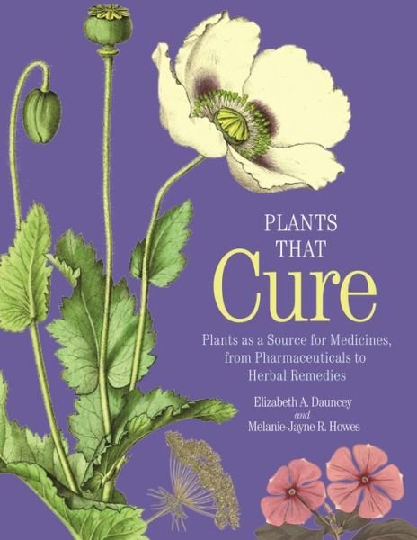 Cover for Elizabeth A Dauncey · Plants That Cure - Plants as a Source for Medicines, from Pharmaceuticals to Herbal Remedies (Hardcover Book) (2020)