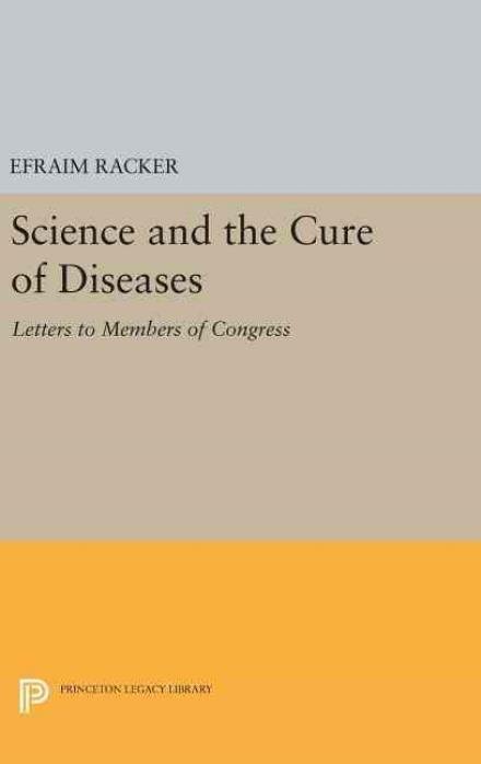 Cover for Efraim Racker · Science and the Cure of Diseases: Letters to Members of Congress - Princeton Legacy Library (Hardcover bog) (2016)