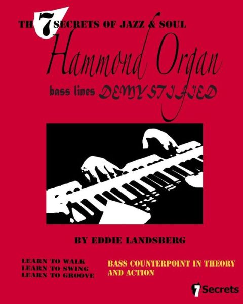 Hammond Organ Bass Lines Demystified - Eddie Landsberg - Livros - 7 Secrets - 9780692399187 - 2 de março de 2015