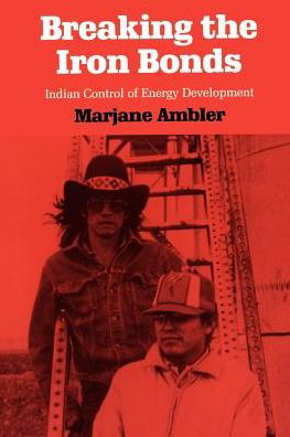 Cover for Marjane Ambler · Breaking the Iron Bonds: Indian Control of Energy Development - Development of Western Resources S. (Taschenbuch) [New edition] (1990)