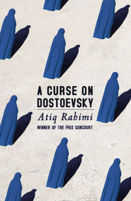 Cover for Atiq Rahimi · A Curse on Dostoevsky (Hardcover Book) (2013)