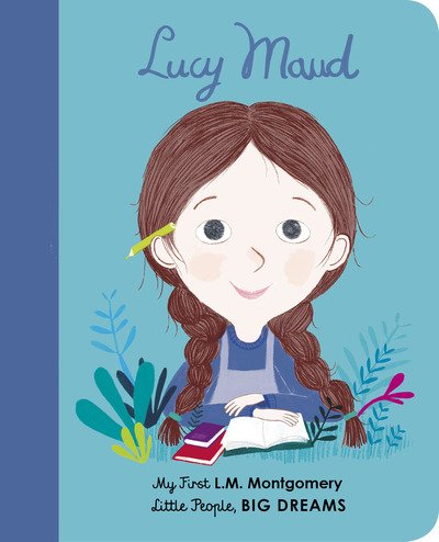 Cover for Maria Isabel Sanchez Vegara · Lucy Maud Montgomery: My First L. M. Montgomery - Little People, BIG DREAMS (Board book) (2019)