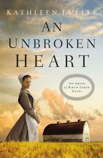 Cover for Kathleen Fuller · An Unbroken Heart - An Amish of Birch Creek Novel (Paperback Book) (2016)