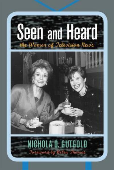 Seen and Heard: The Women of Television News - Lexington Studies in Political Communication - Nichola D. Gutgold - Książki - Lexington Books - 9780739120187 - 27 marca 2008
