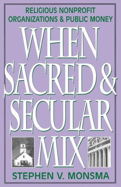 Cover for Stephen V. Monsma · When Sacred and Secular Mix: Religious Nonprofit Organizations and Public Money - Religious Forces in the Modern Political World (Paperback Bog) (2000)