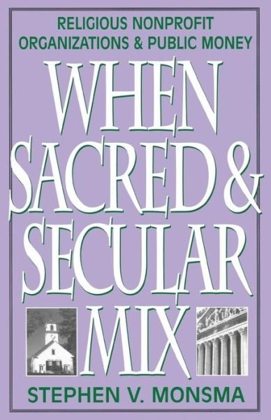 Cover for Stephen V. Monsma · When Sacred and Secular Mix: Religious Nonprofit Organizations and Public Money - Religious Forces in the Modern Political World (Paperback Book) (2000)