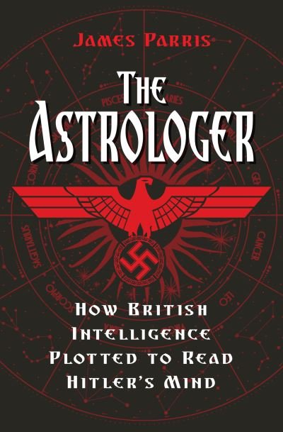 James Parris · The Astrologer: How British Intelligence Plotted to Read Hitler's Mind (Gebundenes Buch) (2021)