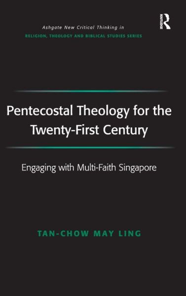 Cover for May Ling Tan-Chow · Pentecostal Theology for the Twenty-First Century: Engaging with Multi-Faith Singapore - Routledge New Critical Thinking in Religion, Theology and Biblical Studies (Hardcover Book) [New edition] (2007)