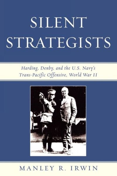 Cover for Manley R. Irwin · Silent Strategists: Harding, Denby, and the U.S. Navy's Trans-Pacific Offensive, World War II (Paperback Bog) (2008)