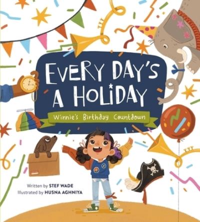 Cover for Stef Wade · Every Day's a Holiday: Winnie’s Birthday Countdown (Hardcover Book) (2023)