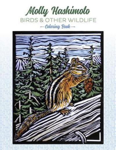 Molly Hashimoto : Birds and Other Wildlife Coloring Book - Pomegranate - Książki - Pomegranate Communications - 9780764982187 - 15 maja 2018