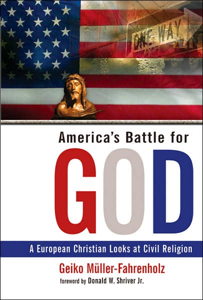 Cover for Geiko Muller-Fahrenholz · America's Battle for God: A European Christian Looks at Civil Religion (Hardcover Book) (2006)