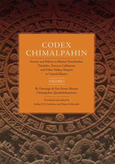Cover for Don Domingo De San Anton Munon Chimalpahin Quauhtlehuanitzin · Codex Chimalpahin: Society and Politics in Mexico Tenochtitlan, Tlatelolco, Texcoco, Culhuacan, and Other Nahua Altepetl in Central Mexico, Volume 2 - The Civilization of the American Indian Series (Paperback Book) [2 Revised edition] (2021)