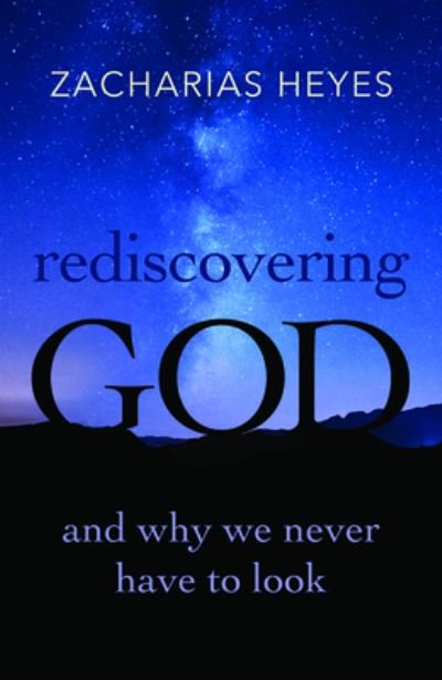 Cover for Zacharias Heyes · Rediscovering God (Book) (2020)
