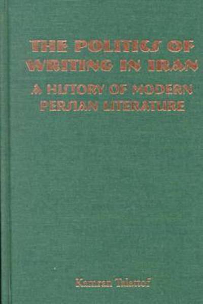 Cover for Kamran Talatoff · The Politics of Writing in Iran: a History of Modern Persian Literature (Gebundenes Buch) (2000)