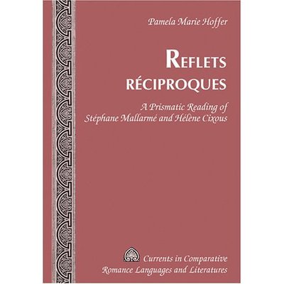 Cover for Pamela Marie Hoffer · Reflets Reciproques: A Prismatic Reading of Stephane Mallarme and Helene Cixous - Currents in Comparative Romance Languages &amp; Literatures (Hardcover Book) (2006)
