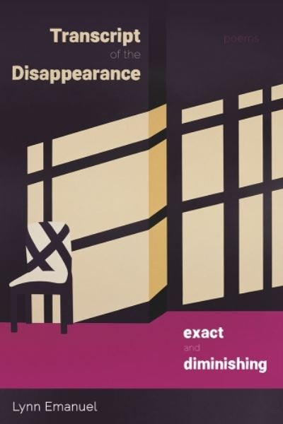Cover for Lynn Emanuel · Transcript of the Disappearance, Exact and Diminishing: Poems (Paperback Book) (2024)