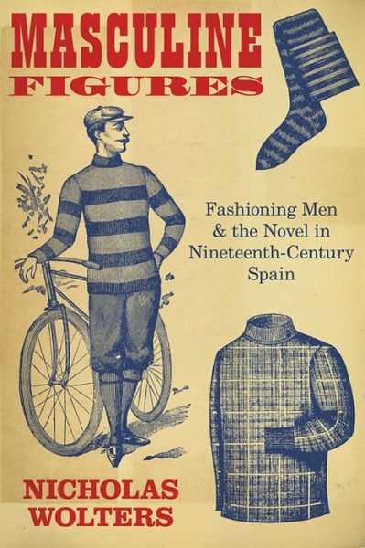 Cover for Nicholas Wolters · Masculine Figures: Fashioning Men and the Novel in Nineteenth-Century Spain (Hardcover Book) (2023)