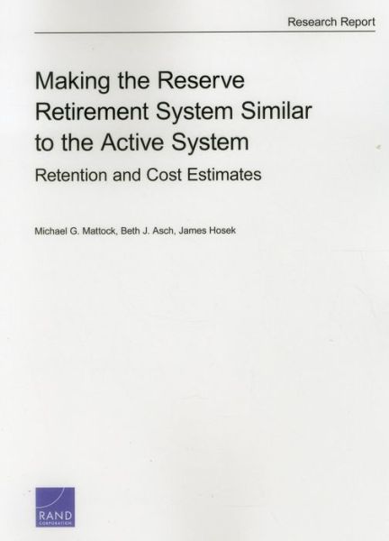 Cover for Michael G. Mattock · Making the Reserve Retirement System Similar to the Active System: Retention and Cost Estimates (Paperback Book) (2014)