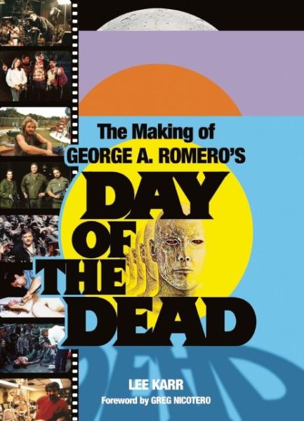 Cover for Lee Karr · The Making Of George A Romero's Day Of The Dead (Paperback Book) (2014)