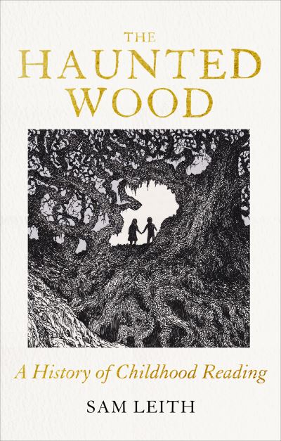 Cover for Sam Leith · The Haunted Wood: A History of Childhood Reading (Hardcover Book) (2024)