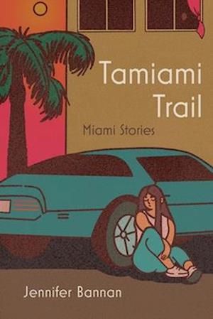 Cover for Jennifer Bannan · Tamiami Trail: Miami Stories - Carnegie Mellon University Press Fiction Series (Paperback Book) (2025)