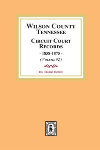 Cover for Thomas E. Partlow · Wilson County, Tennessee, Circuit Court Records, 1858-1875 (Paperback Book) (2020)