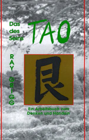 Das Tao Des Seins: Ein Arbeitsbuch Zum Denken Und Handeln = the Tao of Being - Ray Grigg - Books - Green Dragon Publishing Group - 9780893343187 - December 1, 1989