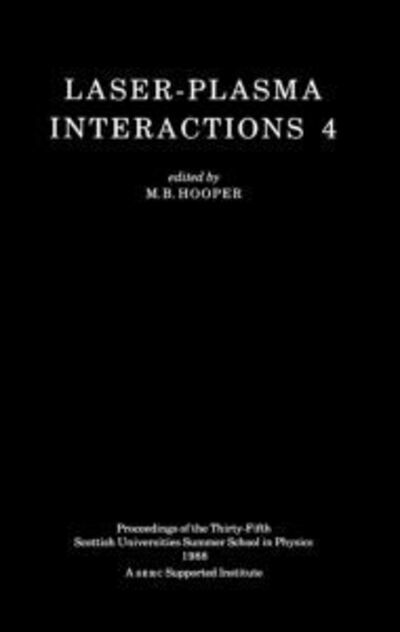 Cover for M B Hooper · Laser-Plasma Interactions 4 - Scottish Graduate Series (Innbunden bok) (1989)