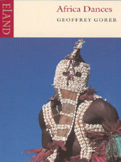 Africa Dances - Geoffrey Gorer - Books - Eland Publishing Ltd - 9780907871187 - September 26, 2003