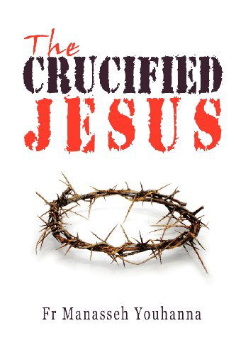 Cover for Fr Manasseh Youhanna · The Crucified Jesus (Pocketbok) (2012)