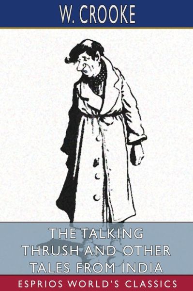 The Talking Thrush and Other Tales From India (Esprios Classics) - W Crooke - Boeken - Blurb - 9781006784187 - 23 augustus 2024