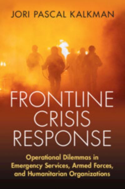 Cover for Kalkman, Jori P. (Netherlands Defense Academy) · Frontline Crisis Response: Operational Dilemmas in Emergency Services, Armed Forces, and Humanitarian Organizations (Paperback Book) (2023)