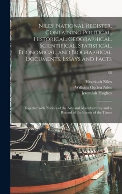 Cover for Hezekiah 1777-1839 Ed Niles · Niles' National Register, Containing Political, Historical, Geographical, Scientifical, Statistical, Economical, and Biographical Documents, Essays and Facts (Hardcover Book) (2021)