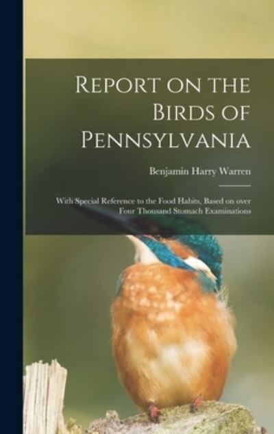 Cover for Benjamin Harry 1858- Warren · Report on the Birds of Pennsylvania (Hardcover Book) (2021)