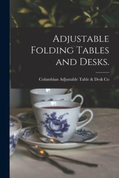 Cover for Columbian Adjustable Table &amp; Desk Co · Adjustable Folding Tables and Desks. (Paperback Book) (2021)