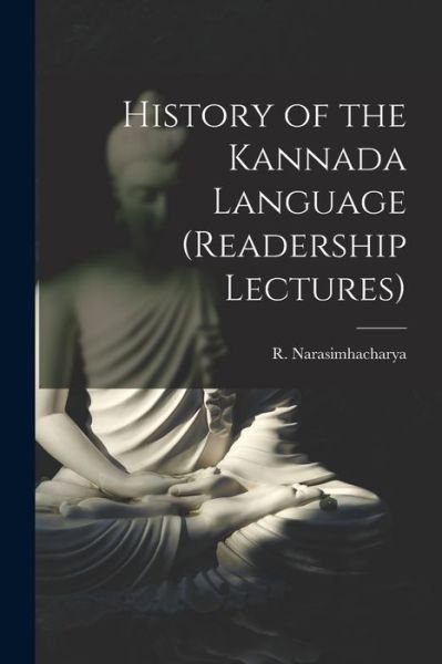 Cover for R Narasimhacharya · History of the Kannada Language (Readership Lectures) (Pocketbok) (2021)