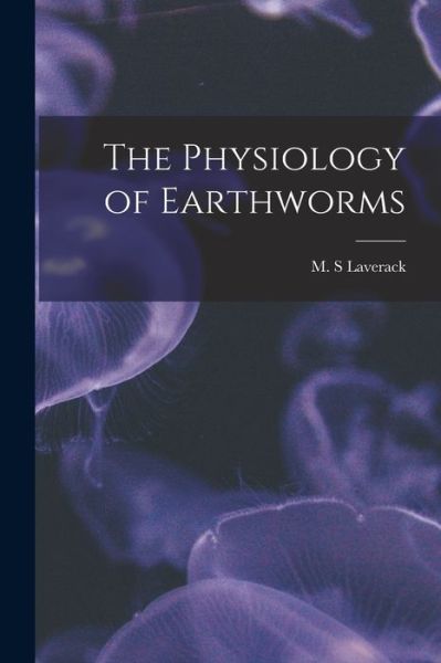 Cover for M S Laverack · The Physiology of Earthworms (Paperback Book) (2021)