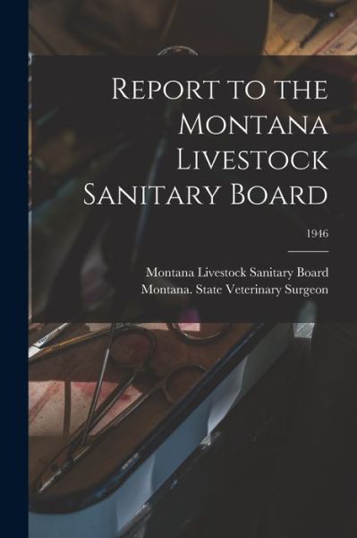 Cover for Montana Livestock Sanitary Board · Report to the Montana Livestock Sanitary Board; 1946 (Paperback Book) (2021)