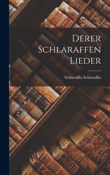 Derer Schlaraffen Lieder - Schlaraffia Schlaraffia - Books - Creative Media Partners, LLC - 9781015722187 - October 27, 2022