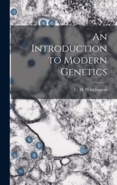 Cover for C. H. 1905-1975 Waddington · Introduction to Modern Genetics (Book) (2022)