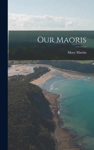 Cover for Mary Martin · Our Maoris (Book) (2022)