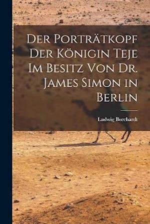 Cover for Borchardt Ludwig · Porträtkopf der Königin Teje Im Besitz Von Dr. James Simon in Berlin (Buch) (2022)