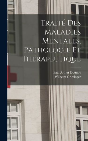 Cover for Doumic Paul Arthur · Traité des Maladies Mentales, Pathologie et Thérapeutique (Book) (2022)