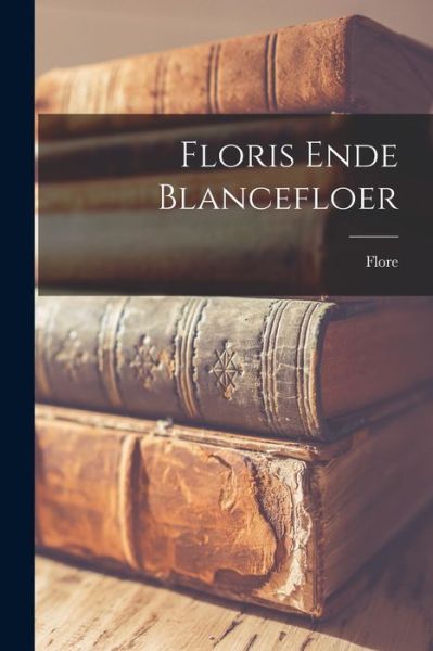 Cover for Flore · Floris Ende Blancefloer (Book) (2022)