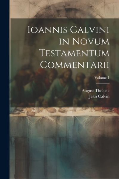 Cover for Jean Calvin · Ioannis Calvini in Novum Testamentum Commentarii; Volume 1 (Buch) (2023)